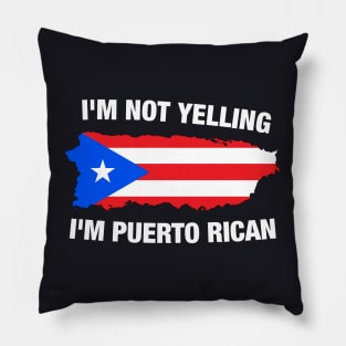 I'm Not Yelling I'm Puerto Rican Pillow