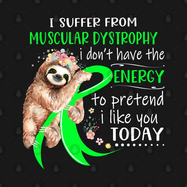 I Suffer From Muscular Dystrophy I Don't Have The Energy To Pretend I Like You Today Support Muscular Dystrophy Warrior Gifts by ThePassion99