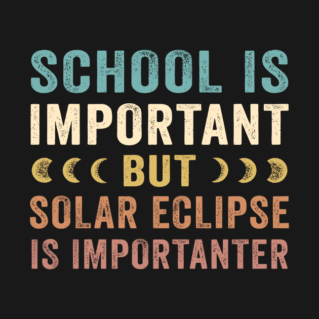 School Is Important Solar Eclipse Is Importanter April 8 2024 by Benko Clarence