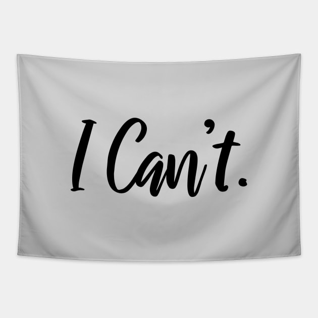 I Just Can't Funny Shirt - I Cannot - I Can't Funny Quotes Tapestry by stonefruit