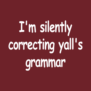 I'm Silently Correcting Yall's Grammar T-Shirt