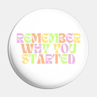 Remember Why You Started - Motivational and Inspiring Work Quotes Pin