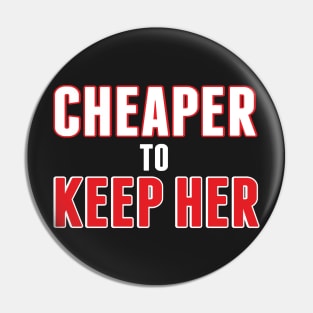 Cheaper to Keep Her by Basement Mastermind Pin