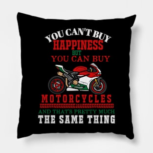 You Can't Buy Happiness But You Can Buy Motorcycles And That's Pretty Much The Same Thing Pillow