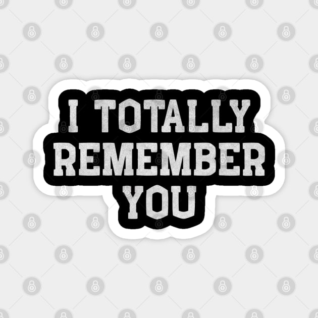 I Totally Remember You – Funny White Lie Magnet by Stylecombinator