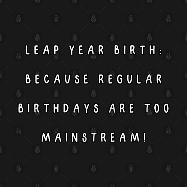 Leap year birth: because regular birthdays are too mainstream! by Project Charlie