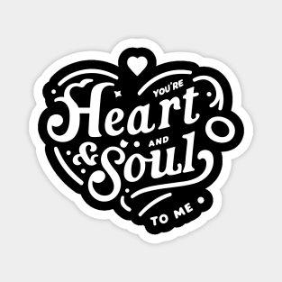 You're Heart and Soul to Me Magnet