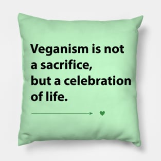 Veganism is not a sacrifice but a celebration of life Pillow