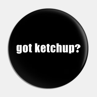 Got Ketchup Pin