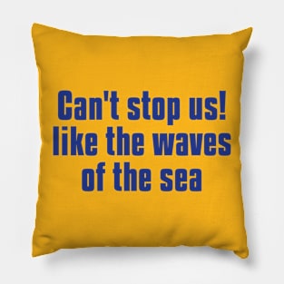 can't stop us! like the waves of the sea Pillow