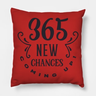 365 new chances coming up!-01 Pillow