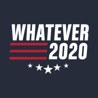 Whatever 2020 T-Shirt