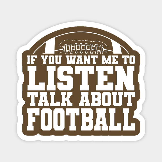 If You Want Me to Listen, Talk About FOOTBALL Magnet by Miranda Nelson