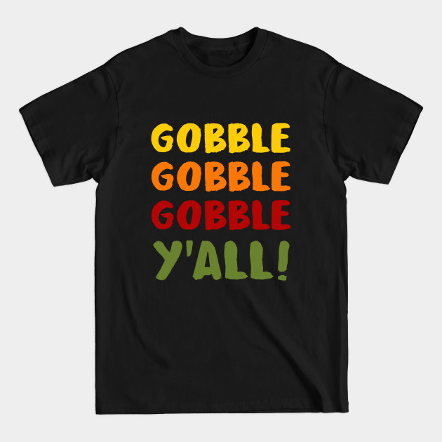 Disover Thanksgiving - Gobble Gobble Y'all - Gobble Gobble - T-Shirt