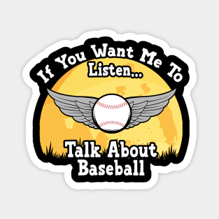 If You Want Me To Listen... Talk About Baseball Funny illustration vintage Magnet