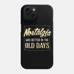 Nostalgia was better in the old days Phone Case