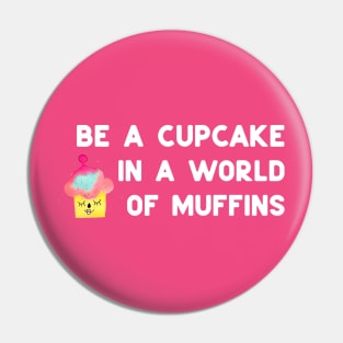 Be a cupcake - white Pin