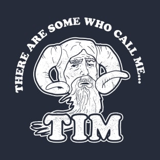 There Are Some Who Call Me Tim T-Shirt T-Shirt