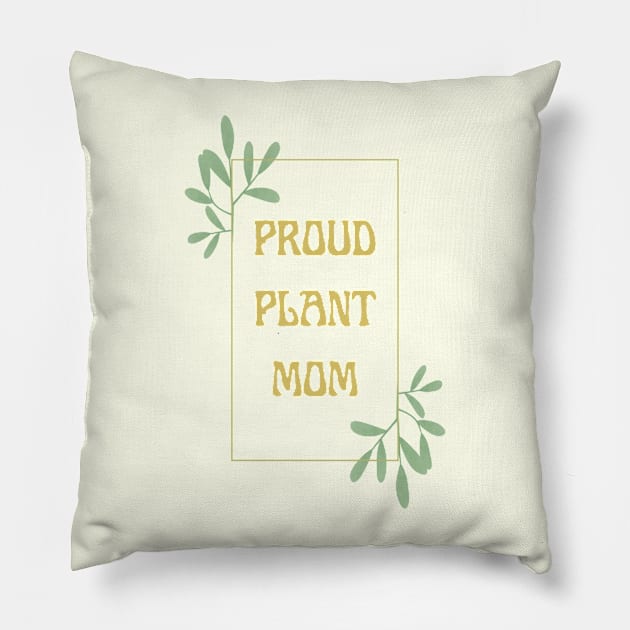 Proud Plant Mom Pillow by EggheadK8