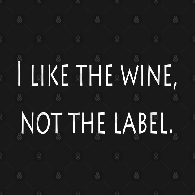 I Like The Wine Not The Label by lmohib