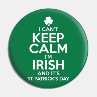 I Can't Keep Calm I'm Irish Funny St. Patricks Day Pin