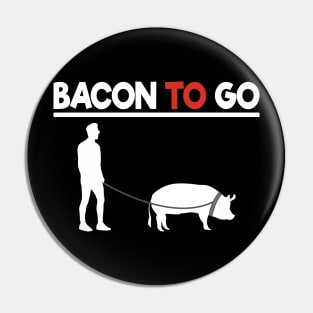 Bacon To Go Funny for Meat Lover Bacon Love BBQ Pin