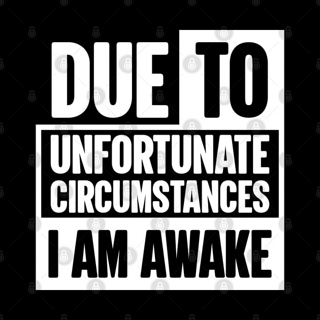 Due to Unfortunate Circumstances I Am Awake by BramCrye