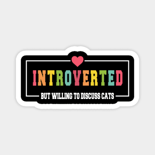 Introverted But Willing To Discuss Cats - Cat Mom Magnet