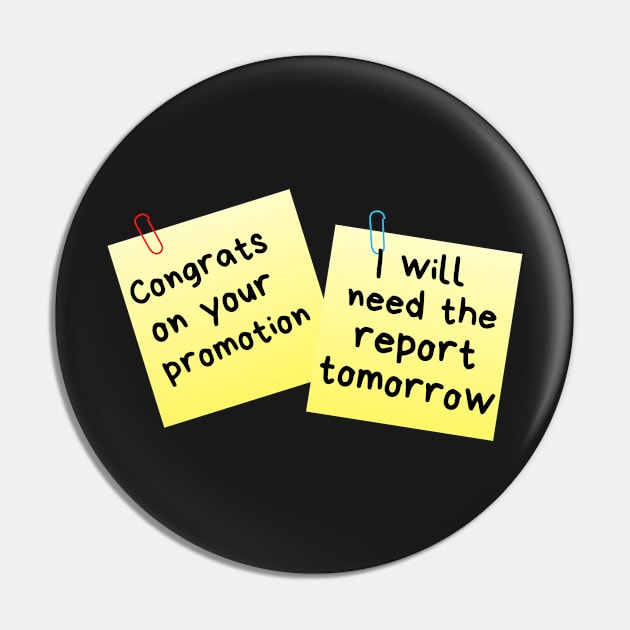 Congrats On Your Promotion...I Will Need The Report Tomorrow Sticky Memo Pin by leBoosh-Designs