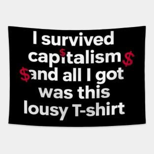 I Survived Capitalism and All I Got Was This Lousy T-Shirt Tapestry