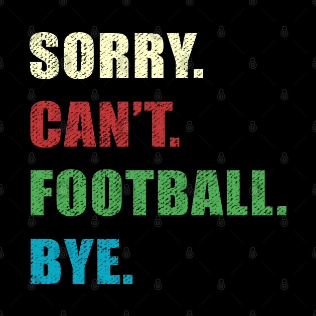 Sorry Cant Football Bye by jorinde winter designs