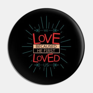 'We Love Because He First Loved Us' Love For Religion Shirt Pin