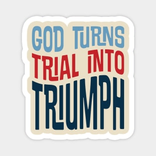 God turns TRIAL into TRIUMPH Magnet