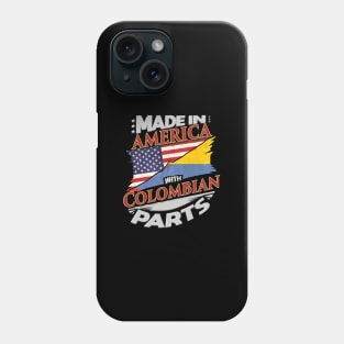 Made In America With Colombian Parts - Gift for Colombian From Colombia Phone Case