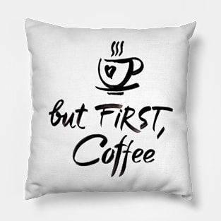 BUT FIRST COFFEE Pillow