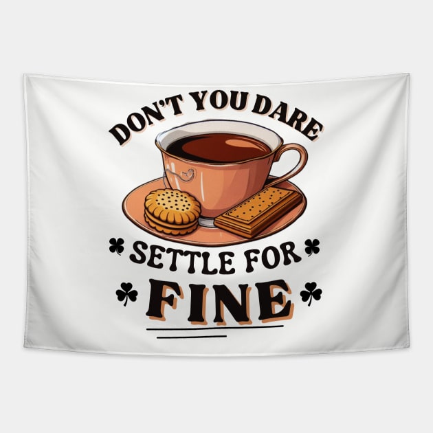 Don’t you dare settle for fine quote Tapestry by CachoGlorious