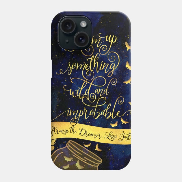 Dream up something wild and improbable. Strange the Dreamer Phone Case by literarylifestylecompany