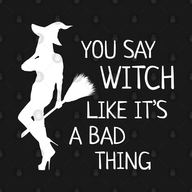 Halloween Witch  You Say Witch Like It's a Bad Thing by heidiki.png