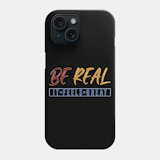 Be Real It Feels Great Phone Case