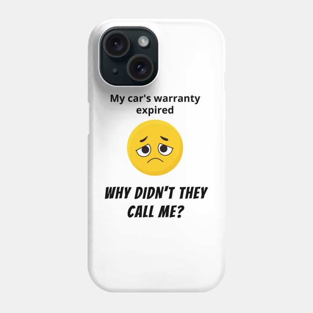 My Car's Warranty Expired, Why Didn't they Call Me? Phone Case by SloppyOctopus.com