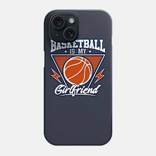 Basketball Is My Girlfriend Phone Case