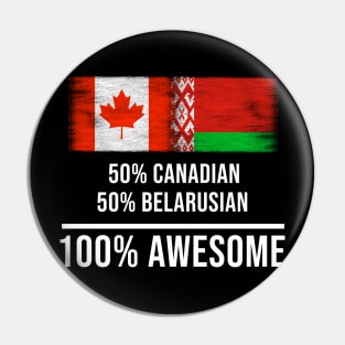 50% Canadian 50% Belarusian 100% Awesome - Gift for Belarusian Heritage From Belarus Pin