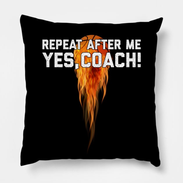 Basketball Gift Repeat After Me Yes Coach Pillow by anubis1986