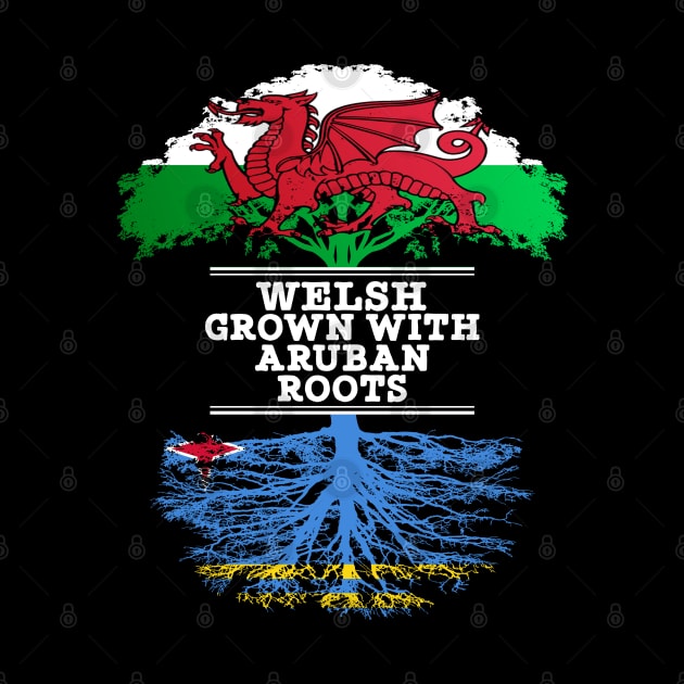Welsh Grown With Aruban Roots - Gift for Aruban With Roots From Aruba by Country Flags