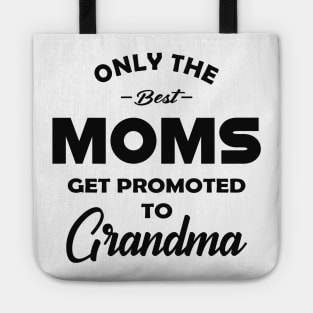 New Grandma - Only the best moms get promoted to grandma Tote