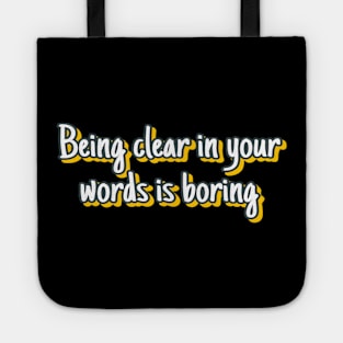 Being clear in you words is Boring Tote