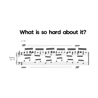 What is so Hard about it? T-Shirt