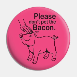 Please don't pet the Bacon. Pin