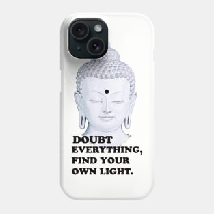 Buddha: Doubt Everything Find Your Own Light Phone Case