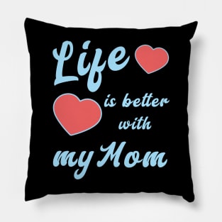 Life is better with my Mom Pillow